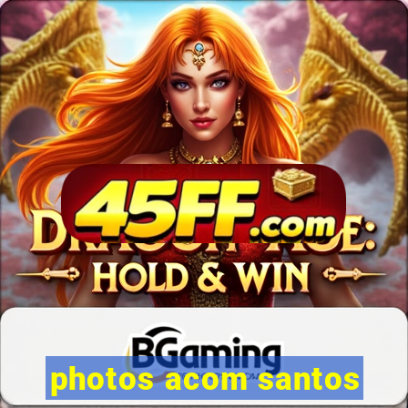photos acom santos